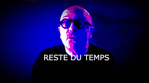 RESTE DU TEMPS (vidéo)